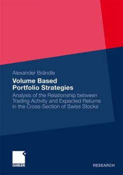 Paperback Volume Based Portfolio Strategies: Analysis of the Relationship Between Trading Activity and Expected Returns in the Cross-Section of Swiss Stock Book