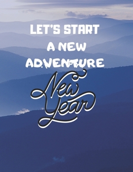 notebook  gift :let’s start a new adventure: New Years Resolution or Bucket List Journal Book to Plan Adventures, Trips, Volunteer work, Things to ... (8.5/11) inches 120 pages ,new year gift