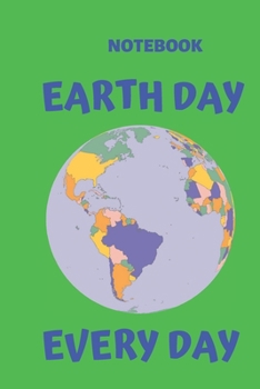 Earth Day Every Day: Notebook/Journal Gift,100 Page Blank ,6 x 9,Matte Finsh.