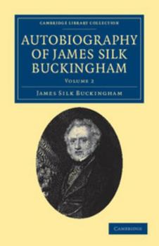 Paperback Autobiography of James Silk Buckingham: Including His Voyages, Travels, Adventures, Speculations, Successes and Failures Book