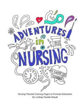 Paperback Adventures In Nursing: Nursing Themed Coloring Pages to Promote Relaxation Book