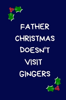 Paperback Father Christmas Doesn't Visit Gingers: Secret Santa Gifts For Coworkers Novelty Christmas Gifts for Colleagues Funny Naughty Rude Gag Notebook/Journa Book