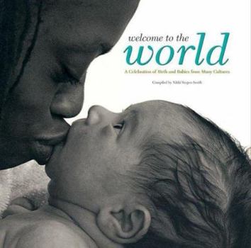 Hardcover Welcome To The World: A Celebration Of Birth And Babies From Many Cultures Book