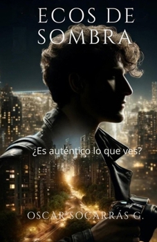 Ecos de Sombra: ¿Es auténtico lo que ves? (Spanish Edition)