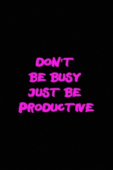 Don't be busy just be productive: All Purpose 6x9 Blank Lined Notebook Journal Way Better Than A Card Trendy Unique Gift Solid Black New Year