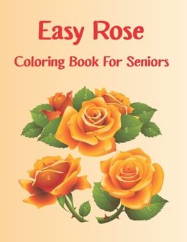 Paperback Easy Rose Coloring Book For seniors: roses coloring books for adults [Large Print] Book