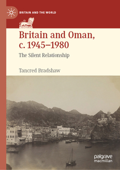 Hardcover Britain and Oman, C. 1945-1980: The Silent Relationship Book