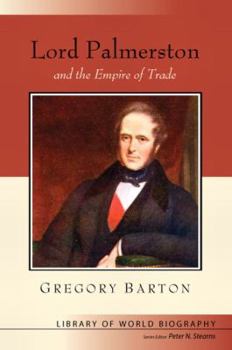 Lord Palmerston and the Empire of Trade - Book  of the Library of World Biography