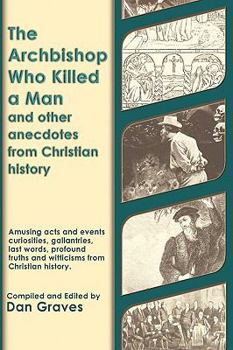 Paperback The Archbishop Who Killed a Man and Other Anecdotes from Christian History Book