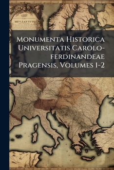 Paperback Monumenta Historica Universitatis Carolo-ferdinandeae Pragensis, Volumes 1-2 Book