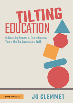 Paperback Tilting Education: Rebalancing Schools to Create Success That Is Kind for Students and Staff Book