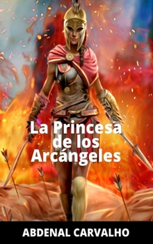 Hardcover La Princesa de Los Arcángeles: Romance de Ficción [Spanish] Book