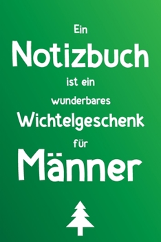 Paperback Ein Notizbuch ist ein wunderbares Wichtelgeschenk f?r M?nner: Liniertes Buch als lustiges Geschenk zum Wichteln f?r den Mann (Vater, Opa, Bruder, Koll [German] Book