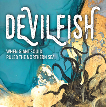 Hardcover Devilfish: When Giant Squid Ruled the Northern Sea Book