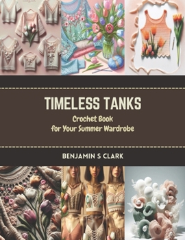 Paperback Timeless Tanks: Crochet Book for Your Summer Wardrobe Book