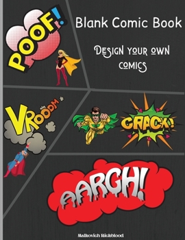 Blank Comic Book: Blank Comic Book to Draw and Design Your Own Comics and Novels A Blank Comic Book For Kids and Adults with Large Dimesions 8.5 x 11 and Unique Templates.