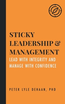 Paperback Sticky Leadership and Management: Lead with Integrity and Manage with Confidence Book