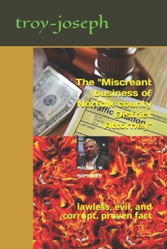 Paperback The "Miscreant business of Norfolk County District Attorney": lawless, evil, and corrupt. proven fact Book