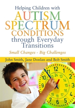 Paperback Helping Children with Autism Spectrum Conditions Through Everyday Transitions: Small Changes - Big Challenges Book
