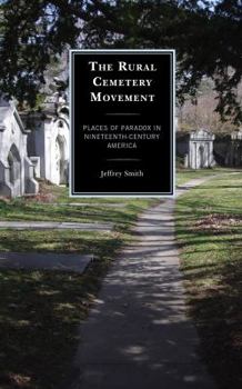 Hardcover The Rural Cemetery Movement: Places of Paradox in Nineteenth-Century America Book
