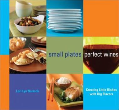 Paperback Small Plates, Perfect Wines: Creating Little Dishes with Big Flavors Book