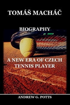 TOMÁŠ MACHÁC BIOGRAPHY: A NEW ERA OF CZECH TENNIS PLAYER