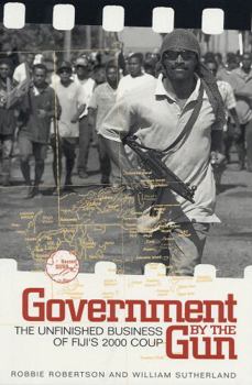 Paperback Government by the Gun: The Unfinished Business of Fiji's 2000 Coup Book