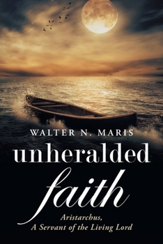Paperback Unheralded Faith: Aristarchus, a Servant of the Living Lord Book