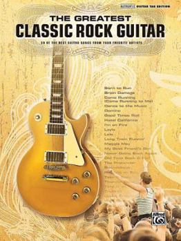 Paperback The Greatest Classic Rock Guitar: 39 of the Best Guitar Songs from Your Favorite Artists Book