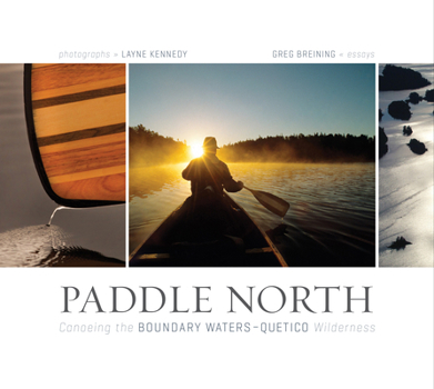 Hardcover Paddle North: Canoeing the Boundary Waters-Quetico Wilderness Book