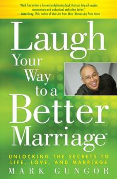 Paperback Laugh Your Way to a Better Marriage: Unlocking the Secrets to Life, Love, and Marriage Book
