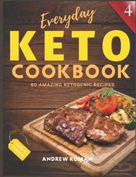 Everyday Keto Cookbook: 60 Amazing Ketogenic Recipes - Completely Delicious Keto Cookbook - Test Ketosis Meal Ideas at Your Kitchen (The Healthy Orange Books)