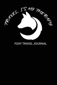 Foxy Travel Journal : A fox theme journaling book, Perfect fix for fox lovers, full of awesome activities and columns to record experiences and memories