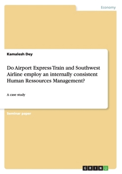 Paperback Do Airport Express Train and Southwest Airline employ an internally consistent Human Ressources Management?: A case study Book