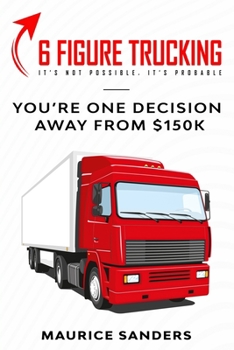 Paperback 6 Figure Trucking: You're only one decision away from $150k Book