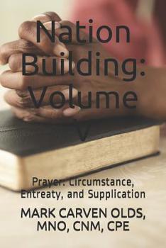Nation Building: Volume V: Prayer: Circumstance, Entreaty, and Supplication