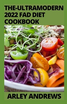 The-Ultramodern 2022 Fad Diet Cookbook: Delicious Recipes For Healthy Weight Loss