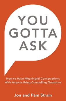 Paperback You Gotta Ask: How to Have Meaningful Conversations With Anyone Using Compelling Questions Book