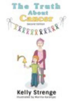 Hardcover The Truth About Cancer, Second Edition: A Child's Guide To Understanding Cancer Book