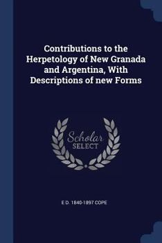 Paperback Contributions to the Herpetology of New Granada and Argentina, With Descriptions of new Forms Book