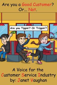 Paperback Are You a Good Customer? Or Not.: Are you Tippin' or Trippin'? Book