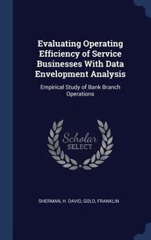 Hardcover Evaluating Operating Efficiency of Service Businesses With Data Envelopment Analysis: Empirical Study of Bank Branch Operations Book