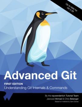 Paperback Advanced Git (First Edition): Understanding Git Internals and Commands Book