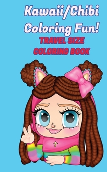 Kawaii/Chibi Coloring Fun! Travel Size Coloring Book: Easy-to-Transport Travel Size Coloring Book