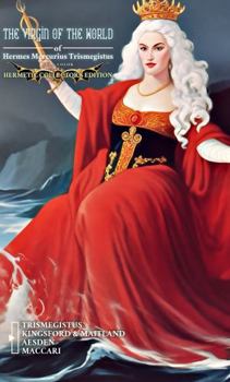 The Virgin of the World of Hermes Mercurius Trismegistus (Illustrated): Full-Color Hermetic Collector’s Edition