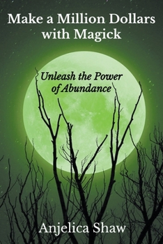 Paperback Make a Million Dollars with Magick: Unleash The Power of Abundance Book