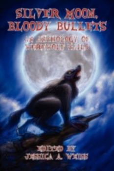 Paperback Silver Moon, Bloody Bullets: An Anthology of Werewolf Tails Book