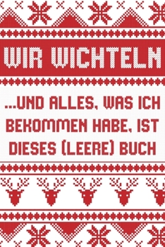 Paperback Wir wichteln ...und alles was ich bekommen habe, ist dieses (leere) Buch: Lustiges Geschenk zum Wichteln unter Arbeitskollegen, Familie, Freunde - Not [German] Book