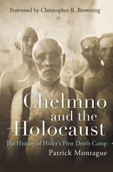 Hardcover Chelmno and the Holocaust: The History of Hitler's First Death Camp Book