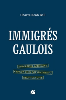 Paperback Immigrés gaulois: Européens, Africains, chacun chez soi vraiment ? Droit de suite [French] Book